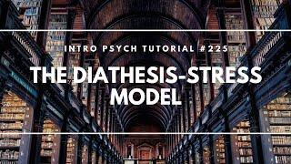 The Diathesis Stress Model (Intro Psych Tutorial #225)