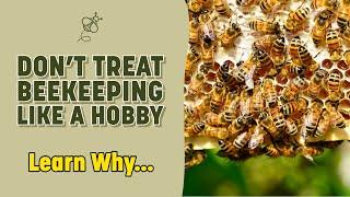 Don't Treat Beekeeping Like A Hobby...Learn Why!