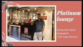 PLATINUM LOUNGE SYLHET BANGLADESH | FOOD REVIEW |