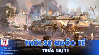 Thời sự Quốc tế trưa 15/11.Nga nã tên lửa “xới tung” căn cứ Ukraine;Israel trút “mưa đạn” vào Liban