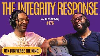 UTK ( Universe The King | The Integrity Response w/ CEO Khacki #176