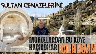 SULTAN CENAZELERİNİ MOĞOLLARDAN BU KÖYE KAÇIRDILAR BALKUSAN / Talha Uğurluel