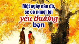 Một Ngày Nào Đó Sẽ Có Người Tới Yêu Thương Bạn | Radio Tâm Sự