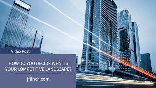 How do you decide what is your competitive landscape?