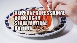 Very Unprofessional Cooking in Slow Motion - Burrito