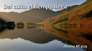 Del culto el tiempo llega Himno 029