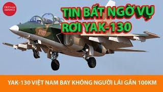 Không người lái, Yak-130 Việt Nam tự bay thêm khoảng 100km mới rơi