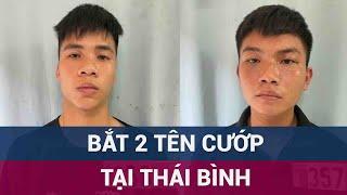 Thái Bình: Tóm gọn 2 tên cướp "gây án" 8 lần chỉ trong 48 giờ khiến người dân hoảng loạn | VTC Now