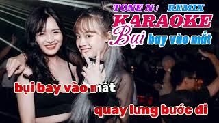 KARAOKE BỤI BAY VÀO MẮT TONE NỮ REMIX