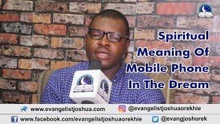 SPIRITUAL MEANING OF MOBILE PHONE DREAM  - Evangelist Joshua TV