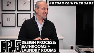 #BESPOKEINTHEBURBS // EP. 5: THE DESIGN PROCESS - BATHROOMS + LAUNDRY ROOMS