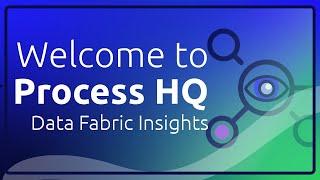 Welcome to Process HQ | Data Fabric Insights