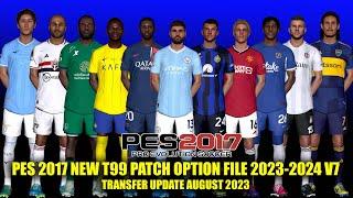 PES 2017 NEW T99 PATCH OPTION FILE 2023-2024 V7 | TRANSFER UPDATE AUGUST 2023