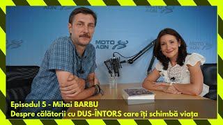 Despre călătorii cu DUS-ÎNTORS care îți schimbă viața, cu Mihai BARBU