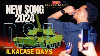 New Song D.S.A ILKACASE QAYS 2024