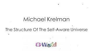 Michael Krelman - The Structure Of The Self-Aware Universe Introduction