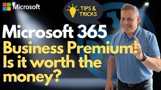 Microsoft 365 Business Premium   Is it worth the money?