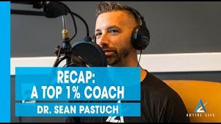 Recap: A Top 1% Coach w. Dr. Sean Pastuch | Ep. 127