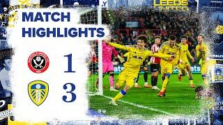 Highlights | Sheffield United 1-3 Leeds United  | STUNNING LATE FIGHTBACK IN YORKSHIRE DERBY!