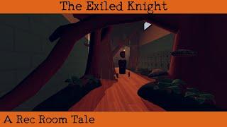 The Exiled Knight - A Rec Room Tale