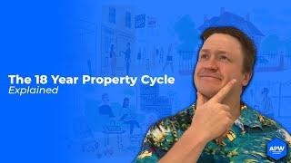 The 18 Year Property Cycle EXPLAINED!! | APW Property