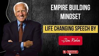 EMPIRE BUILDING MINDSET - BEST LIFE CHANGING SPEECH - BY JIM ROHN #jimrohn