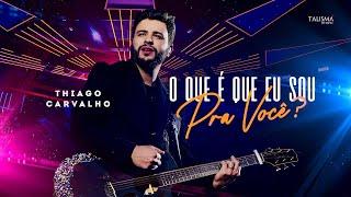 Thiago Carvalho  | O Que É Que Eu Sou Pra Você - Ao Vivo em Goiânia (Vídeoclipe Oficial)