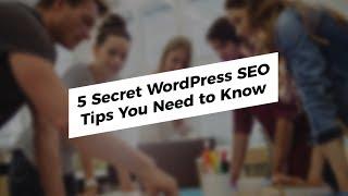 5 Secret WordPress SEO Tips You Need to Know