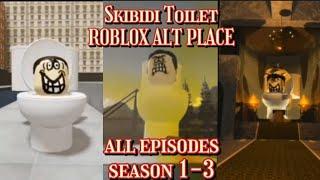 Skibidi Toilet [Roblox Alt Place Edition] --- ALL SEASONS 1-3