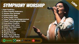 INGAT KASIHNYA - SYMPHONY WORSHIP FULL ALBUM (LIRIK) | YESUS PADAMU KUBERSERU || LAGU ROHANI TERBARU