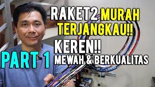 (PART 1) RAKET2 MURAH TERJANGKAU!! KEREN, MEWAH & BERKUALITAS!!