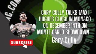 EXCLUSIVE-GARY CULLY TALKS MONACO SHOWDOWN THIS SATURDAY NIGHT,MAXI HUGHES HISTORY AND MUCH MORE