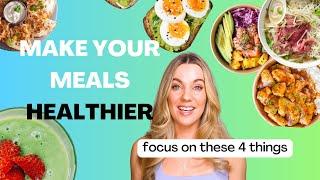 4 ways to make your meals healthier + healthy meal examples!