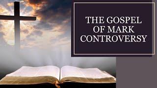 The Gospel of Mark Controversy