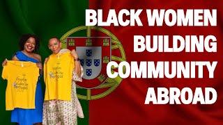 Building Community Abroad | Life in Portugal for Black Women | #BlackWomenAbroad