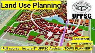 Land Use Planning || L-8 || UPPSC || Assistant Town Planner 2023 || Full course ||