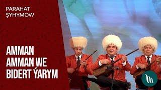 Parahat Shyhymow - Amman amman we Bidert yarym | 2020