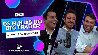 Os Ninjas do BTG Trader | Os Traders Podcast #10