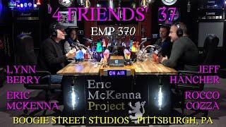 Eric McKenna Project podcast #370 - '4 Friends #37 - Jeff Hancher, Lynn Berry, Rocco Cozza