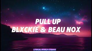 ​​Blxckie (feat Beau Nox) -Pull Up (Lyrics)