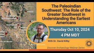 The Role of the Greater Southwest in Understanding the Earliest Americans with Dr. David Kilby