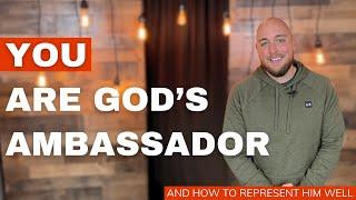 What It Means To Be God's Ambassador (2 Corinthians 5:20)