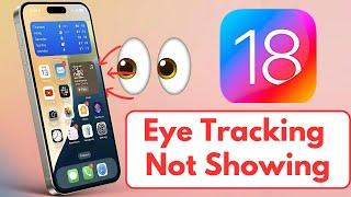 iOS 18 Eye Tracking Missing? How to Fix Eye Tracking Not Showing on iPhone! iOS 18