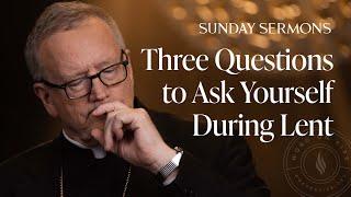 Three Questions to Ask Yourself During Lent - Bishop Barron Sunday Sermon