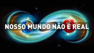 Os físicos provaram que nosso mundo e o universo não existem