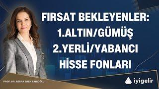 Fırsat Bekleyenler: 1.Altın/Gümüş 2.Yerli/Yabancı Hisse Fonları