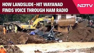 Wayanad Lanslides | How Landslide-Hit Wayanad Finds Voice Through Ham Radio