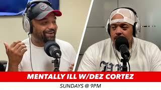 Mentally Ill w/Dez Cortez Episode #19