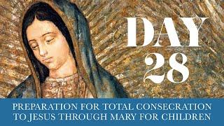 Day 28 - Total Consecration to Jesus Through Mary for Children