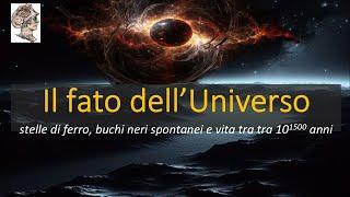 Il destino ultimo dell’Universo!  (E l'ultimo spenga la luce)